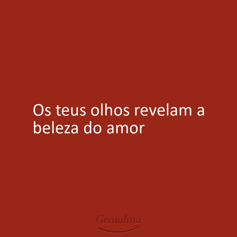 Os teus olhos revelam a beleza do amor