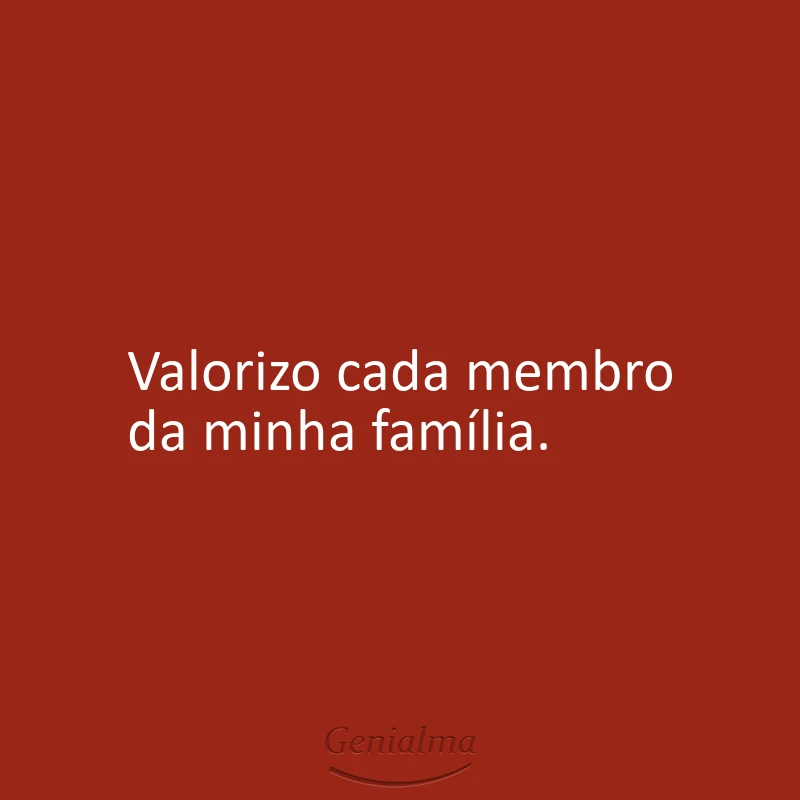 Valorizo cada membro da minha família.