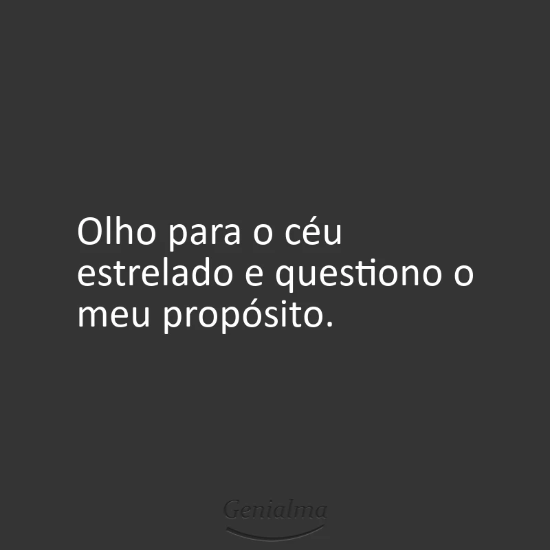Olho para o céu estrelado e questiono o meu propósito.