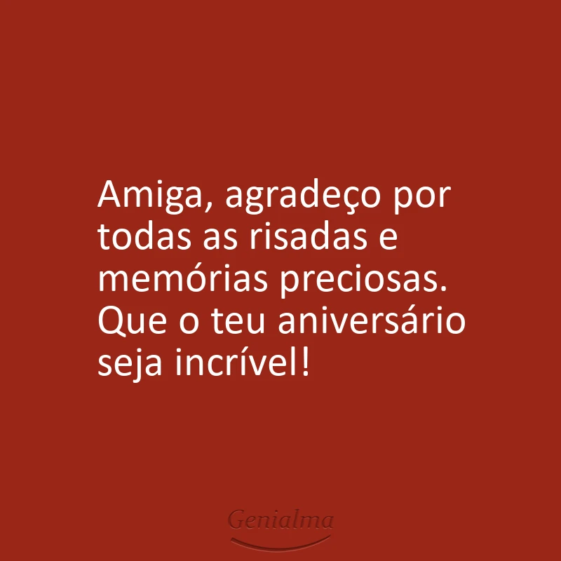Amiga, agradeço por todas as risadas e memórias preciosas. Que o teu aniversário seja incrível!