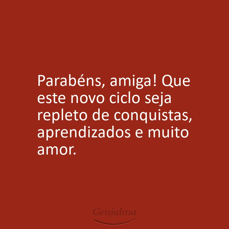 Parabéns, amiga! Que este novo ciclo seja repleto de conquistas, aprendizados e muito amor.