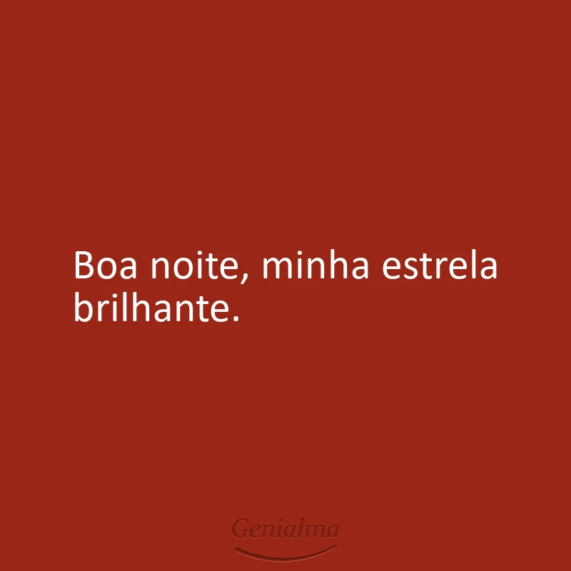 Boa noite, minha estrela brilhante.