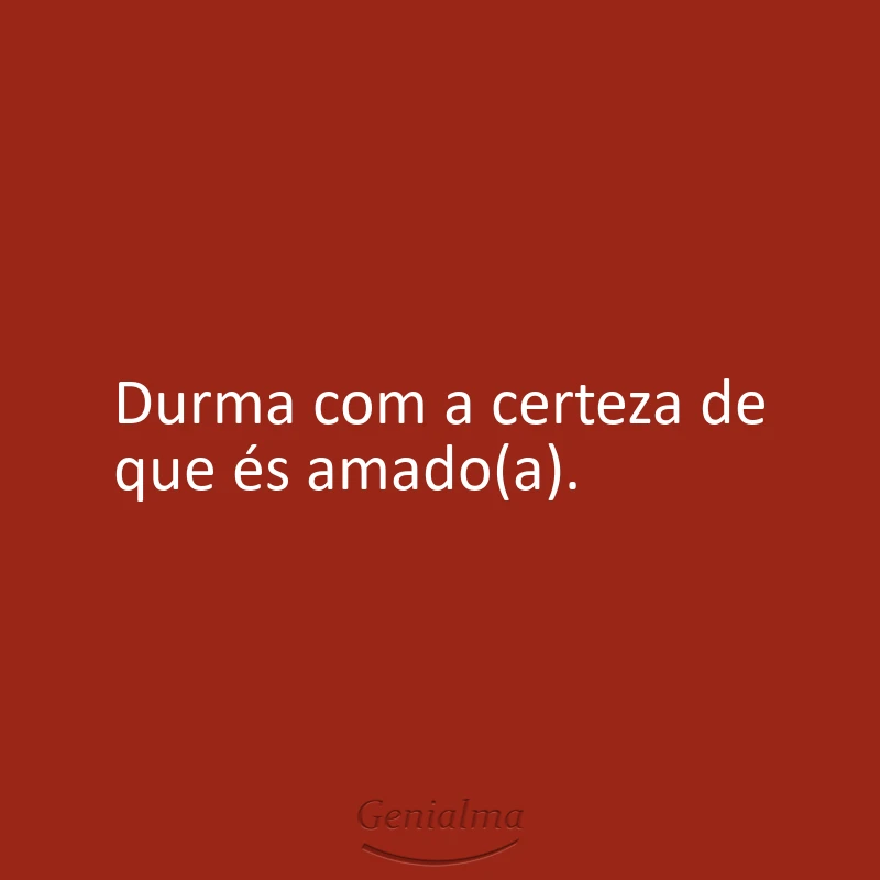 Durma com a certeza de que és amado(a).